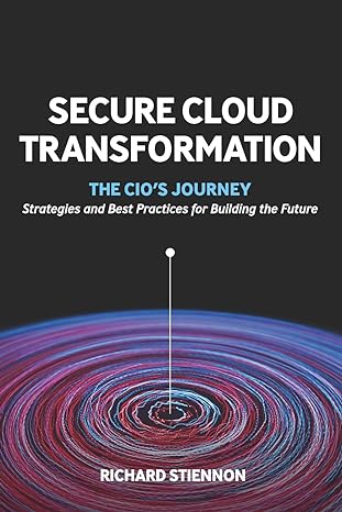 secure cloud transformation the cios journey 1st edition richard stiennon 1945254203, 978-1945254208