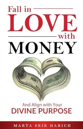 fall in love with money and align with your divine purpose 1st edition marta skik harich 166292223x,