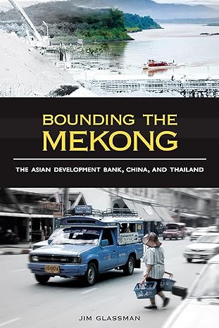 bounding the mekong the asian development bank china and thailand 1st edition jim glassman 0824834445,