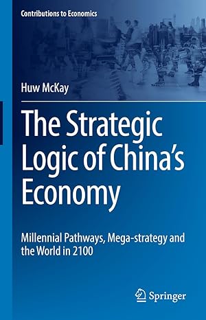 the strategic logic of chinas economy millennial pathways mega strategy and the world in 2100 1st edition huw