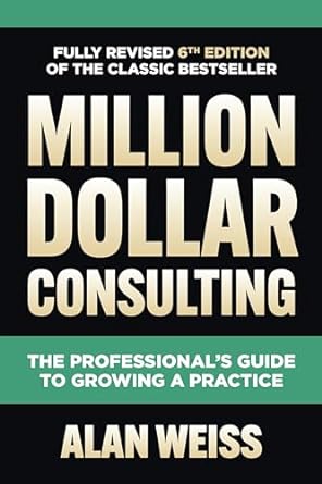 million dollar consulting   the professionals guide to growing a practice 6th edition alan weiss 1264264917,