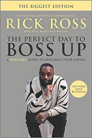 the perfect day to boss up a hustlers guide to building your empire 1st edition rick ross ,neil martinez