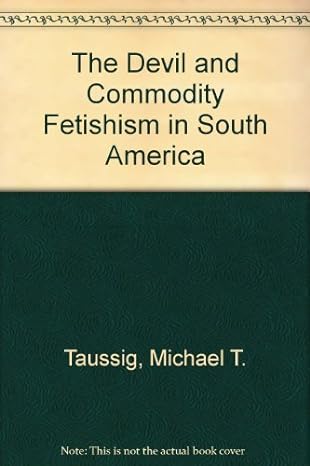 the devil and commodity fetishism in south america 1st edition michael t. taussig b008bmgga2