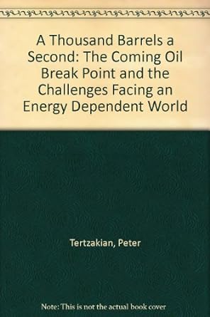 a thousand barrels a second the coming oil break point and the challenges facing an energy dependent world