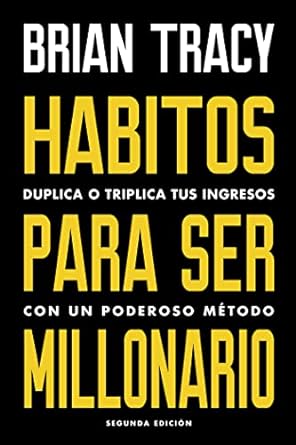 habitos para ser millonario duplica o triplica tus ingresos con un poderoso metodo 1st edition brian tracy