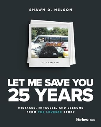 let me save you 25 years mistakes miracles and lessons from the lovesac story 1st edition shawn d nelson