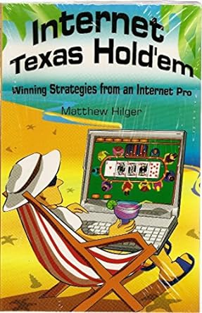 internet texas holdem winning strategies from an internet pro 1st revised edition matthew hilger 0974150207,