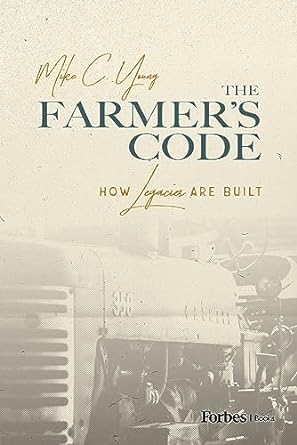 the farmers code how legacies are built 1st edition mike c young b0cgcl11t7