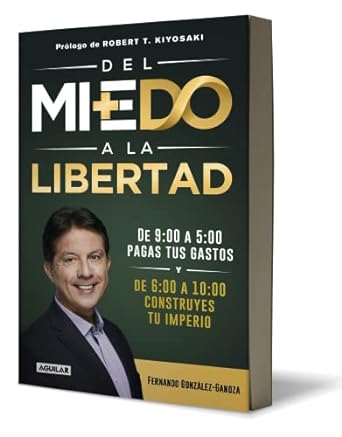 del miedo a la libertad / from fear to freedom 1st edition fernando gonzalez ganoza ,robert t kiyosaki