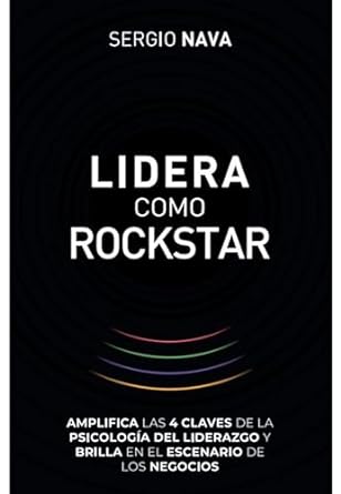 lidera como rockstar amplifica las 4 claves de la psicologia del liderazgo y brilla en el escenario de los