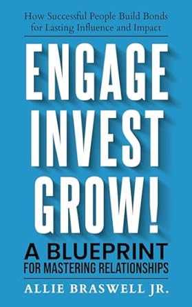 engage invest grow how successful people build bonds for lasting influence and impact 1st edition allie