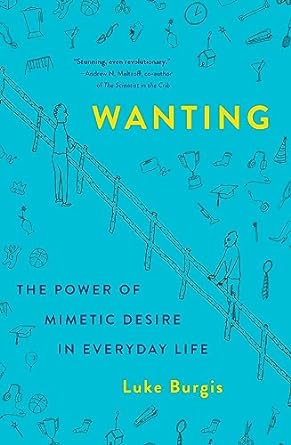 wanting the power of mimetic desire in everyday life 1st edition luke burgis 1250262488, 978-1250262486