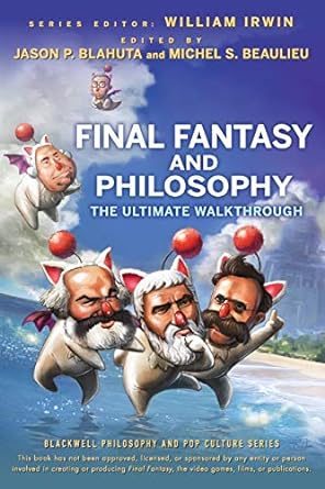 final fantasy and philosophy the ultimate walkthrough 1st edition jason p blahuta ,michel s beaulieu ,william