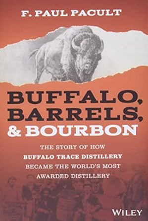 buffalo barrels and bourbon the story of how buffalo trace distillery became the worlds most awarded