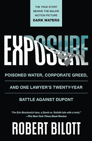 exposure poisoned water corporate greed and one lawyer s twenty year battle against dupont 1st edition robert