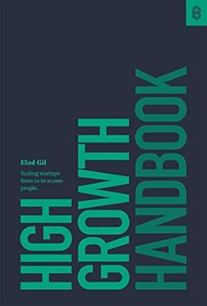 high growth handbook scaling startups from 10 to 10 000 people 1st edition elad gil 1732265100, 978-1732265103
