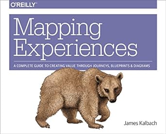 mapping experiences a complete guide to creating value through journeys blueprints and diagrams 1st edition