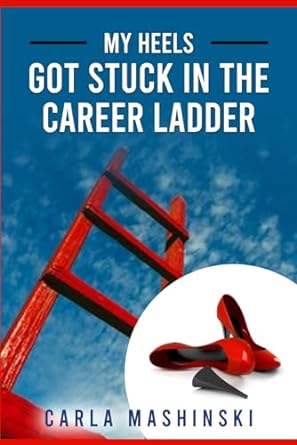 my heels got stuck in the career ladder 1st edition carla s mashinski b0clltmm7x, 979-8865174974