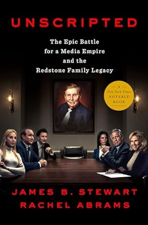 unscripted the epic battle for a media empire and the redstone family legacy 1st edition james b stewart