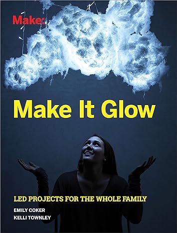 make it glow led projects for the whole family 1st edition emily coker ,kelli townley 1680451057,