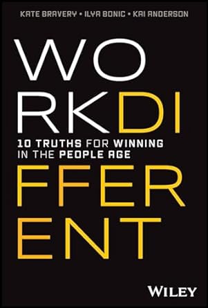 work different 10 truths for winning in the people age 1st edition kate bravery ,ilya bonic ,kai anderson