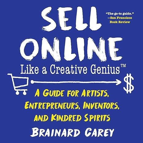 sell online like a creative genius a guide for artists entrepreneurs inventors and kindred spirits 1st