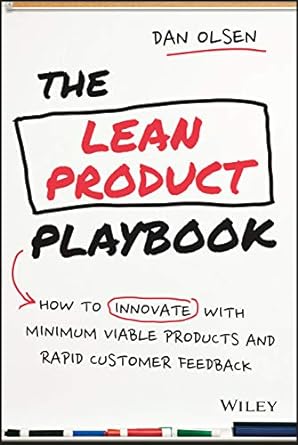 the lean product playbook how to innovate with minimum viable products and rapid customer feedback 1st