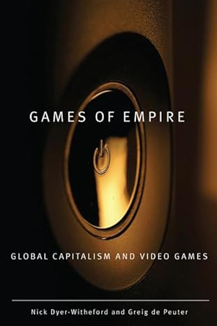 games of empire global capitalism and video games 1st edition nick dyer witheford ,greig de peuter