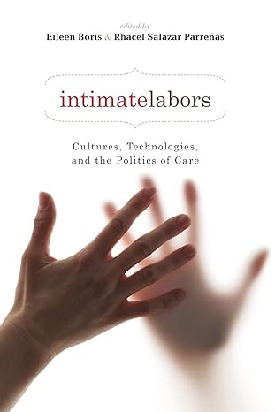 intimate labors cultures technologies and the politics of care 1st edition rhacel parrenas 0804761930,