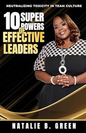 10 superpowers of effective leaders neutralizing toxicity in team culture large type / large print edition