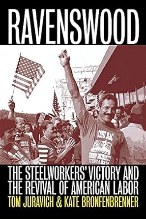 ravenswood the steelworkers victory and the revival of american labor 1st edition tom juravich ,kate