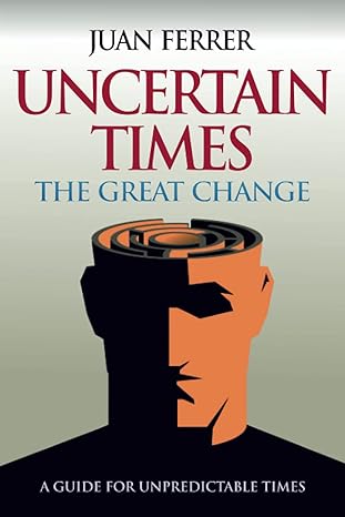 uncertain times the great change 1st edition juan ferrer 979-8485905194