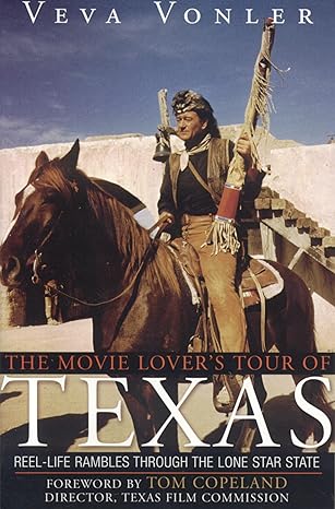 the movie lovers tour of texas reel life rambles through the lone star state 1st edition veva vonler