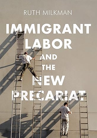 immigrant labor and the new precariat 1st edition ruth milkman 0745692028, 978-0745692029