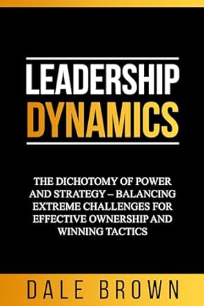 leadership dynamics the dichotomy of power and strategy balancing extreme challenges for effective ownership