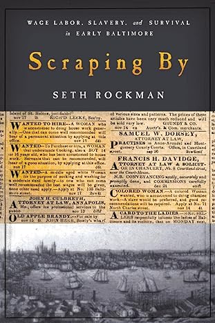 scraping by wage labor slavery and survival in early baltimore 1st edition seth rockman, cathy matson