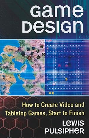 game design how to create video and tabletop games start to finish 1st edition lewis pulsipher 0786469528,