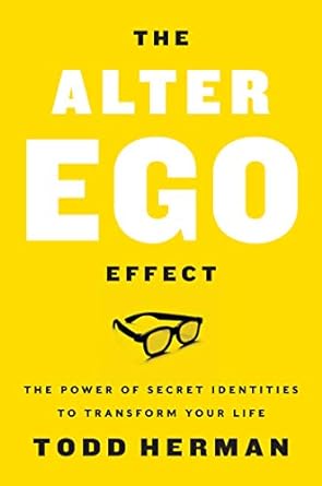 the alter ego effect the power of secret identities to transform your life 1st edition todd herman