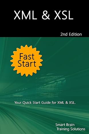 xml and xsl fast start your quick start guide for xml and xsl 2nd edition smart brain training solutions