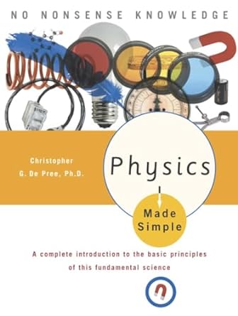 physics made simple a complete introduction to the basic principles of this fundamental science 2nd edition