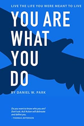 you are what you do live the life you were meant to live 1st edition daniel w park b08xnvdg4p, 979-8714925603