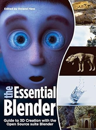 the essential blender guide to 3d creation with the open source suite blender 1st edition roland hess