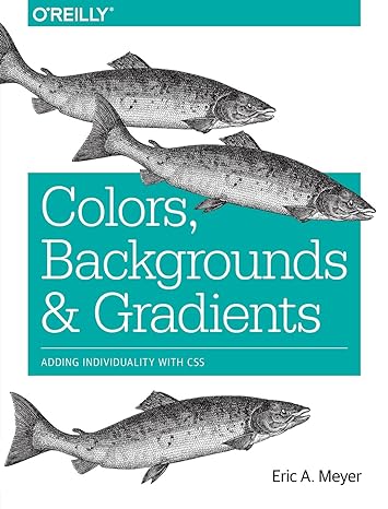 colors backgrounds and gradients adding individuality with css 1st edition eric meyer 1491927658,