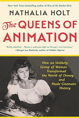 the queens of animation the untold story of the women who transformed the world of disney and made cinematic