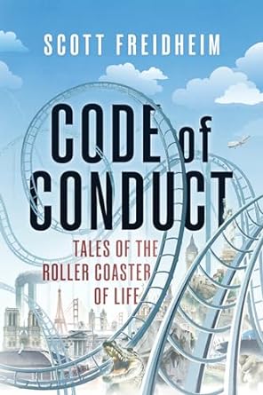 code of conduct tales of the roller coaster of life 1st edition scott freidheim b0cpncp9bb, b0cp4gxyc5