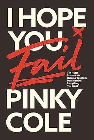 i hope you fail ten hater statements holding you back from getting everything you want 1st edition pinky cole