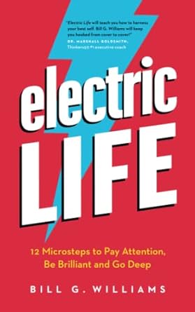 electric life 12 microsteps to pay attention be brilliant and go deep 1st edition bill g williams 177458171x,
