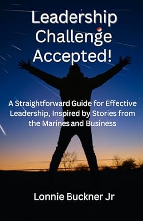 leadership challenge accepted a straightforward guide for effective leadership inspired by stories from the