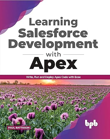 learning salesforce development with apex write run and deploy apex code with ease 1st edition paul battisson