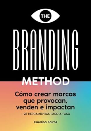 the branding method como crear marcas que provocan venden e impactan una guia paso a paso con mas de 25